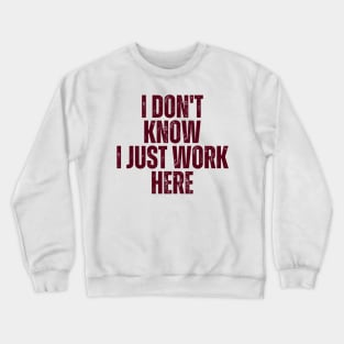 I Don't Know I Just Work Here Crewneck Sweatshirt